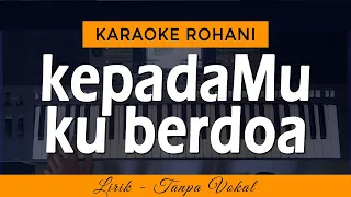 KEPADAMU KU BERDOA Karaoke | Lagu Rohani