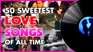 50 Sweetest LOVE SONGS Of All Time! 😍