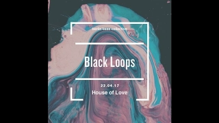 Black Loops Live at House of Love (22.04.17) @ Loftus Hall Berlin