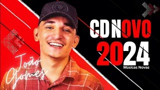 🔥JOÃO GOMES REPERTÓRIO NOVO 2024 MÚSICAS NOVAS🚀