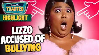 LIZZO ACCUSED OF BULLYING?! | Double Toasted