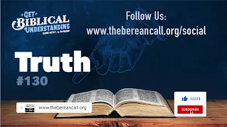 Get Biblical Understanding #130 - TRUTH