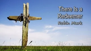 There Is a Redeemer - Robin Mark [with lyrics]