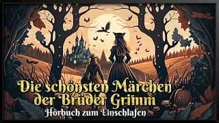 Die schönsten Märchen der Brüder Grimm ✨ Hörbuch zum Einschlafen für Kinder und Erwachsene