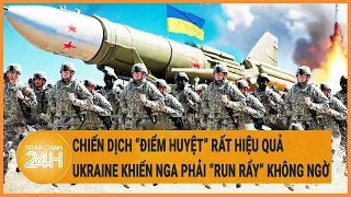 Chiến dịch “điểm huyệt” hiệu quả, Ukraine khiến Nga phải “run rẩy” không ngờ