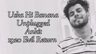 Lyrical Video Uska Hi Banana | 1920 Evil Returns Arijit Sing Aftab Shivdasani Tia Bajpai Cover By SR