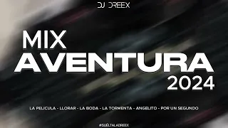 MIX AVENTURA 2024 - DJ DREEX / La Pelicula, LLorar, La Boda, La Tormenta, Angelito, Por Un Segundo