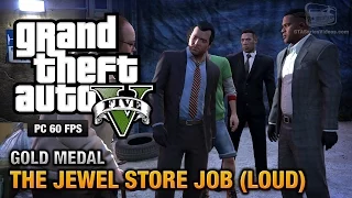 GTA 5 PC - Mission #13 - The Jewel Store Job (Loud Approach) [Gold Medal Guide - 1080p 60fps]