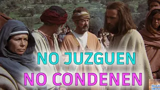 JESÚS : NO JUZGUEN A OTROS Y DIOS NO LOS JUZGARÁ A USTEDES / NO CONDENEN  Y DIOS NO LOS CONDENARÁ