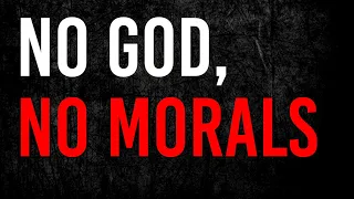 Atheists Need God To Explain Their Morality