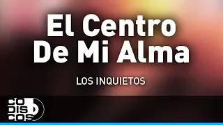 El Centro De Mi Alma, Los Inquietos - Audio