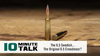 #10MinuteTalk - The 6.5 Swedish…The Original 6.5 Creedmoor?