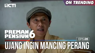 Ujang Punya Ide Untuk Memancing Perang - PREMAN PENSIUN 6 Part (3/4)