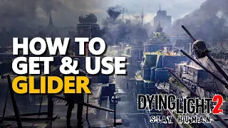 How to get & use Glider Dying Light 2 Fly