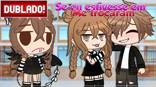 [ DUBLADO ] Se eu estivesse em " Me trocaram " | GACHA CLUB