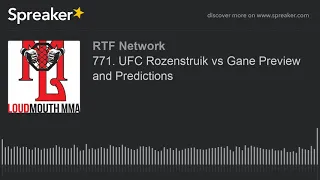 771. UFC Rozenstruik vs Gane Preview and Predictions