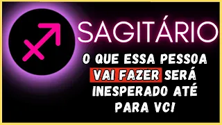 SAGITÁRIO♐ O QUE ESSA PESSOA VAI FAZER SERÁ INESPERADO ATÉ PARA VC!