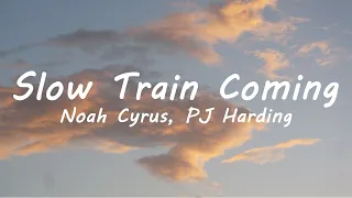 PJ Harding , Noah Cyrus - Slow Train Comin' (Lyrics)