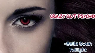 Crazy But Psycho~Bella Swan~Twilight