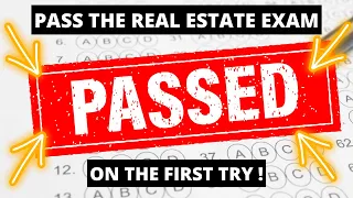 HOW TO PASS YOUR REAL ESTATE EXAM ON THE FIRST TRY!