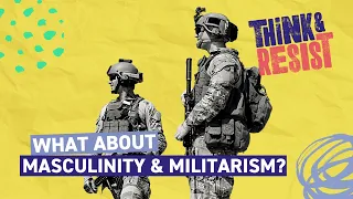 What about Masculinity and Militarism?
