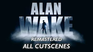 Alan Wake Remastered All Cutscenes GAME MOVIE