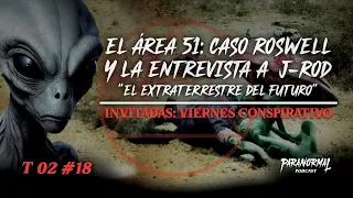 J-ROD: EXTRATERRESTRE DEL FUTURO y EL CASO ROSWELL | Invitadas: VIERNES CONSPIRATIVO - T2 E18