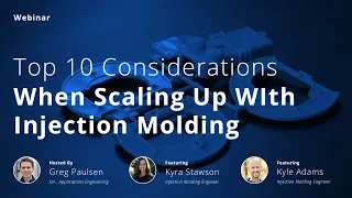 On-Demand Webinar: Top 10 Considerations When Scaling Up With Injection Molding