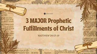 “3 Major Prophetic Fulfillments Of Christ” (Matthew 20:17-19) Pastor Mel Caparros December 17, 2023