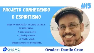 Desencarnação: Fluido Vital e Perispírito, com Danilo Cruz