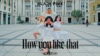 [KPOP IN PUBLIC CHALLENGE] BLACKPINK - How You Like That' DANCE COVER in London / HYLT KAACHI Cover