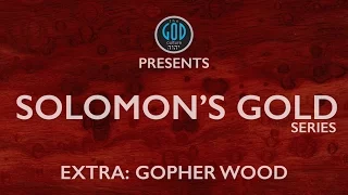 Solomon's Gold Series - Extra: Gopher Wood for Noah's Ark from Philippines? Is it Narra?