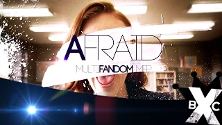 [bXc] afraid - multifandom mep ♚