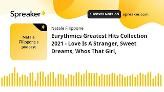 Eurythmics Greatest Hits Collection 2021 - Love Is A Stranger, Sweet Dreams, Whos That Girl, (creato