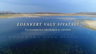 Édenkert vagy sivatag? Vízvisszatartási lehetőségek az Alföldön - Teljes film