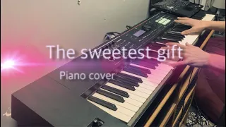 The Sweetest Gift - Piano Cover