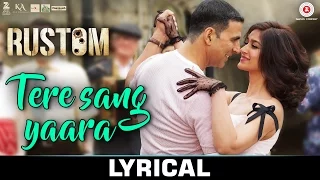 Tere Sang Yaara - LYRICS Video | Rustom | Akshay Kumar & Ileana D'cruz | Atif Aslam | Arko