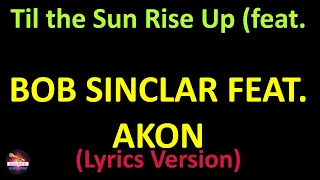 Bob Sinclar feat. Akon - Til the Sun Rise Up (feat. Akon) (Lyrics version)