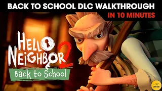 Hello Neighbor 2 - Back to School DLC Walkthrough In 10 Minutes