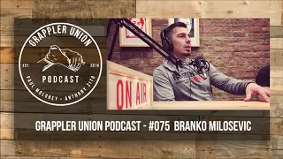 Grappler Union Podcast - #075  Branko Milosevic