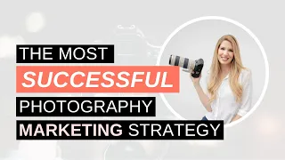 The Most Successful Photography Marketing Strategy