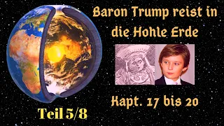 Teil 5/8 - Baron Trumps wundervolle Reise in die Hohle Erde, Teil 17 bis 20 - Hörbuch komplett