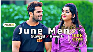 June Men 100k Views[Slweod+Reverb] || Khesari Lal Yadav Sad Song || Bhojpuri Lo-fi Song