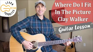 Where Do I Fit In The Picture - Clay Walker - Guitar Lesson | Tutorial