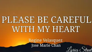 PLEASE BE CAREFUL WITH MY HEART(LYRICS)REGINE VELASQUEZ&JOSE MARIE CHAN@lyricsstreet5409  #opm