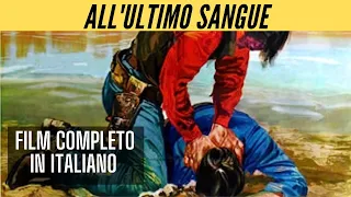 All'Ultimo Sangue | Western | Azione | HD | Film Completo in Italiano