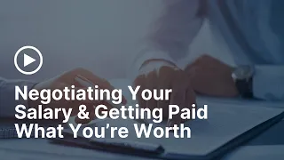 Negotiating Your Salary & Getting Paid What You’re Worth