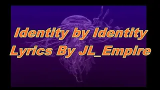 Identity by identity - lyrics by JL_Empire