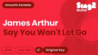 Say You Won't Let Go (Acoustic Guitar Karaoke) James Arthur