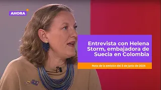 Entrevista Exclusiva con Helena Storm: Cooperación Suecia - Colombia y una Historia Inspiradora